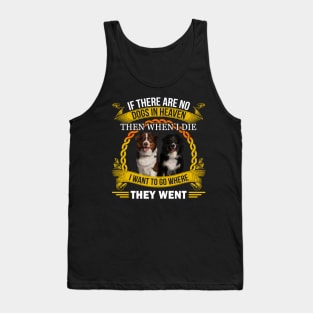 If there are no dogs in heaven, then when I die I want to go where they went, dog quotes Tank Top